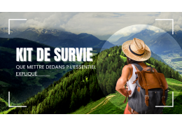 Kit de survie : que faut-il vraiment dedans ?